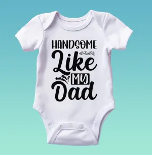 "Handsome Like My Dad" Baby Onesie
